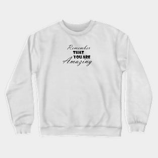 Remember that you are amazing, life quote, word power Crewneck Sweatshirt